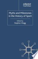 Myths and Milestones in the History of Sport