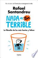 NADA Es Tan Terrible: La Filosofía de Los Más Fuertes y Felices / It's Not So Terrible