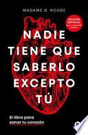 Nadie Tiene Que Saberlo Excepto Tú: el Libro para Sanar Tu Corazón