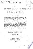 Napoleón, o el verdadero D. Quixote de la Europa,o sean comentarios crítico-patriótico-burlescos a varios decretos de Napoleón y su hermano José... y escritos por un español amante de su patria y rey desde primeros e febrero de 1809 hasta fines del mismo año