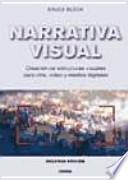Narrativa visual : creación de estructuras visuales para cine, vídeo y medios digitales