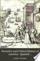 Narrative and Critical History of America: Spanish explorations and settlements in America from the fifteenth to the seventeenth century. [c1886