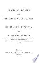 Narrative of Services in the Liberation of Chili, Peru, and Brazil. vol. 1. Servícios navales que, en libertar al Chile y al Perú de la dominacion española, rindió el Conde de Dundonald