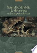 Naturalia, mirabilia & monstrosa en los imperios ibéricos