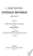 Naturalis Historiae Libri XXXVII. Recensuit Et Commentariis Criticis Indicibusque Instruxit Julius Sillig