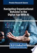 Navigating Organizational Behavior in the Digital Age With AI