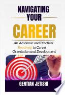 Navigating Your Career: An Academic and Practical Roadmap to Career Orientation and Development