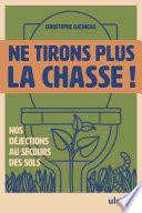 Ne tirons plus la chasse ! - Nos déjections au secours des sols