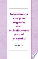 Necesitamos con gran urgencia vivir exclusivamente para el evangelio