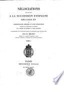 Négociations relatives à la succession d'Espagne sous Louis XIV ou correspondances, mémoires et actes diplomatiques concernant ... l'avènement de la maison de Bourbon au trone d'Espagne