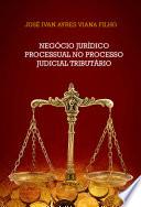 Negócio Jurídico Processual no Processo Judicial Tributário