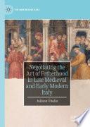 Negotiating the Art of Fatherhood in Late Medieval and Early Modern Italy