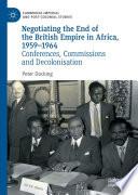 Negotiating the End of the British Empire in Africa, 1959-1964