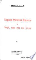 Negros, mulatos, blancos; o, Sangre, nada más que sangre
