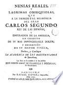 Nenias reales y lágrimas obsequiosas, que a la inmortal memoria del Gran Carlos Segundo Rey de las Españas ...