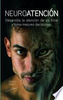 Neuroatención: Desarrolla la atención de un lince y toma mejores decisiones.