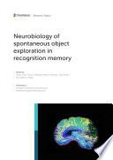 Neurobiology of Spontaneous Object Exploration in Recognition Memory