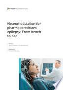Neuromodulation for pharmacoresistant epilepsy: From bench to bed