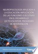 NEUROPSICOLOGÍA APLICADA A LA EDUCACIÓN: IMPLICACIÓN DE LAS FUNCIONES EJECUTIVAS EN EL DESARROLLO LECTO-ESCRITOR. PROGRAMA DE INTERVENCIÓN