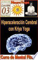 NEUROYOGA: MENTAL FITNESS 3: Hiperaceleración Cerebral con Kriya Yoga