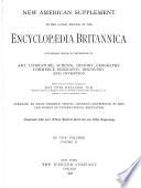 New American Supplement to the Latest Edition of the Encyclopaedia Britannica, a Standard Work of Reference in Art, Litterature, Science, History, Geography, Commerce, Biography, Discovery and Invention