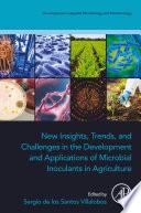 New Insights, Trends, and Challenges in the Development and Applications of Microbial Inoculants in Agriculture