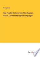 New Parallel Dictionaries of the Russian, French, German and English Languages