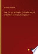 New Primary Arithmetic. Embracing Mental and Written Exercises for Beginners