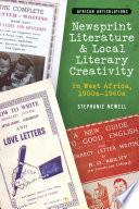 Newsprint Literature and Local Literary Creativity in West Africa, 1900s-1960s