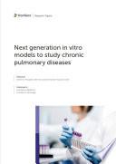 Next Generation In Vitro Models to Study Chronic Pulmonary Diseases