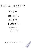Ni por mar, ni por tierra ... (historia de una generación)