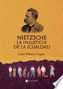 NIETZSCHE: La Injusticia de la Igualdad