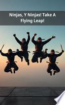 Ninjas, Y Ninjas! Take A Flying Leap!