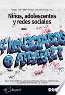 Niños, adolescentes y redes sociales. ¿Conectados o atrapados?