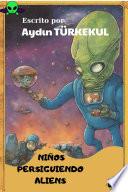 NIÑOS PERSIGUIENDO ALIENS (Aydın TÜRKEKUL)
