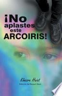 ¡No Aplastes Este Arcoíris!