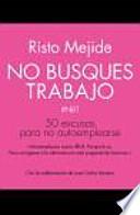 No busques trabajo : 50 excusas para no autoemplearse