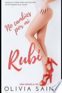 No Cambies Por Mí, Rubí: Novela Romántica