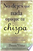 No Dejes Que NADA Opaque Tu Chispa