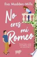 No eres mi Romeo