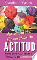 No Es Suerte. Es Cuestión de ACTITUD