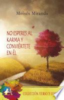 No esperes al karma y conviértete en él