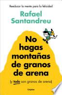 No hagas montañas de granos de arena (y TODO son granos de arena)