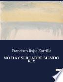 NO HAY SER PADRE SIENDO REY