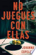 No juegues con ellas