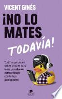 ¡No lo mates todavía!