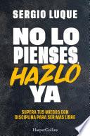 No lo pienses, hazlo ya