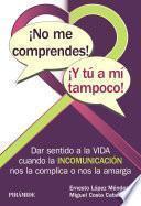 ¡No me comprendes! ¡Y tú a mí tampoco!