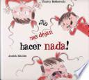 ¡No me dejan hacer nada!