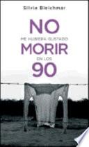 No me hubiera gustado morir en los 90